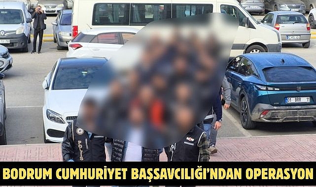 Bodrum Cumhuriyet Başsavcılığı’ndan Operasyon