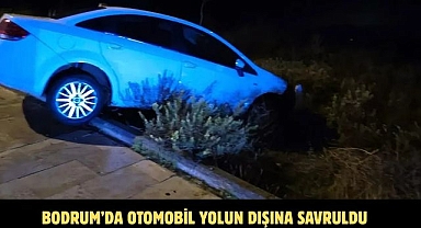 BODRUM’DA OTOMOBİL YOLUN DIŞINA SAVRULDU