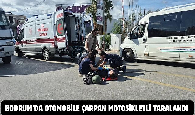 BODRUM’DA OTOMOBİLE ÇARPAN MOTOSİKLETLİ YARALANDI