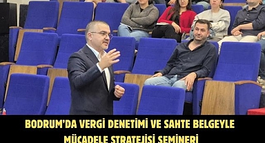 Bodrum'da Vergi Denetimi ve Sahte Belgeyle Mücadele Stratejisi Semineri