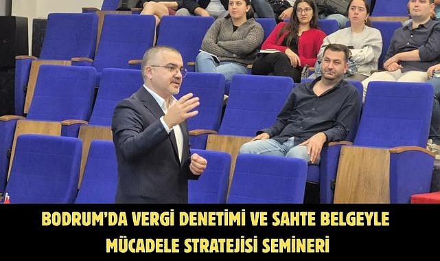 Bodrum'da Vergi Denetimi ve Sahte Belgeyle Mücadele Stratejisi Semineri