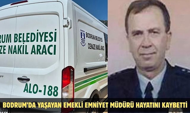 Bodrum’da Yaşayan Emekli Emniyet Müdürü Hayatını Kaybetti