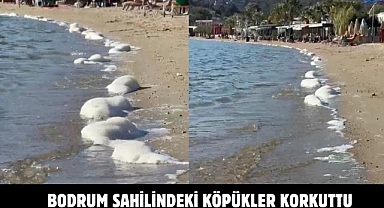 BODRUM SAHİLİNDEKİ KÖPÜKLER KORKUTTU