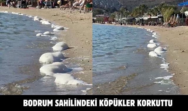 BODRUM SAHİLİNDEKİ KÖPÜKLER KORKUTTU