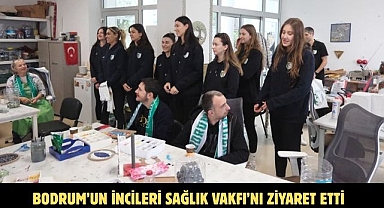 Bodrum’un İncileri Sağlık Vakfı’nı Ziyaret Etti