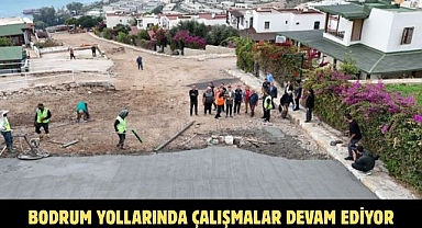 BODRUM YOLLARINDA ÇALIŞMALAR DEVAM EDİYOR