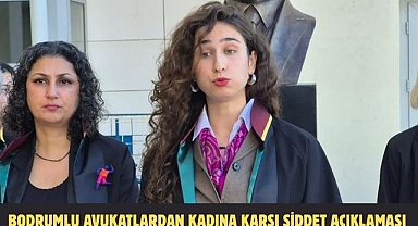 BODRUMLU AVUKATLARDAN KADINA KARŞI ŞİDDET AÇIKLAMASI