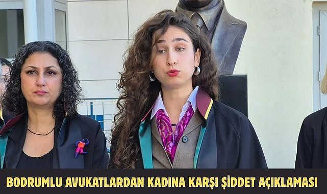 BODRUMLU AVUKATLARDAN KADINA KARŞI ŞİDDET AÇIKLAMASI