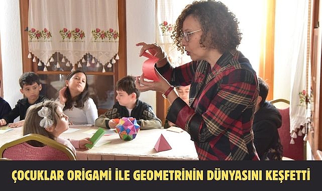 Çocuklar Origami ile Geometrinin Dünyasını Keşfetti