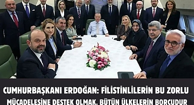 CUMHURBAŞKANI ERDOĞAN: FİLİSTİNLİLERİN BU ZORLU MÜCADELESİNE DESTEK OLMAK, BÜTÜN ÜLKELERİN BORCUDUR