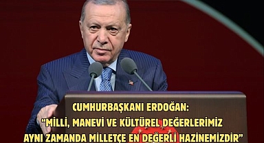 Cumhurbaşkanı Erdoğan: “Milli, manevi ve kültürel değerlerimiz aynı zamanda milletçe en değerli hazinemizdir”