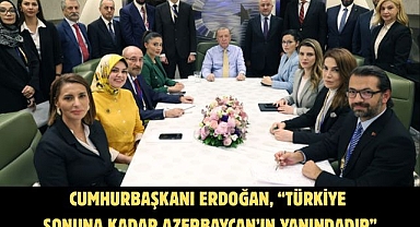 Cumhurbaşkanı Erdoğan“Türkiye sonuna kadar Azerbaycan’ın yanındadır”