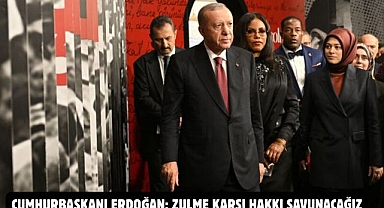 CUMHURBAŞKANI ERDOĞAN: ZULME KARŞI HAKKI SAVUNACAĞIZ