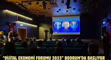 “Dijital Ekonomi Forumu 2025” Bodrum’da Başlıyor