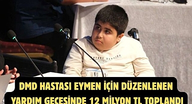 DMD HASTASI EYMEN İÇİN DÜZENLENEN YARDIM GECESİNDE 12 MİLYON TL TOPLANDI