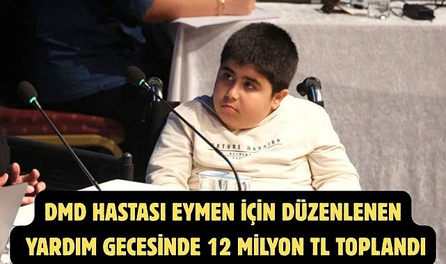 DMD HASTASI EYMEN İÇİN DÜZENLENEN YARDIM GECESİNDE 12 MİLYON TL TOPLANDI
