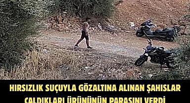 Hırsızlık Suçuyla Gözaltına Alınan Şahıslar Çaldıkları Ürününün Parasını Verdi