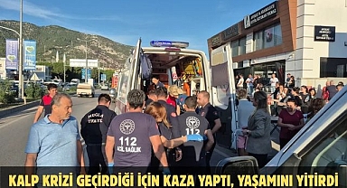 KALP KRİZİ GEÇİRDİĞİ İÇİN KAZA YAPTI, YAŞAMINI YİTİRDİ