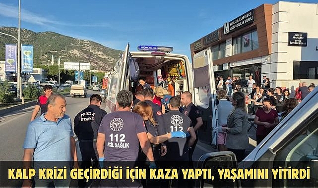 KALP KRİZİ GEÇİRDİĞİ İÇİN KAZA YAPTI, YAŞAMINI YİTİRDİ