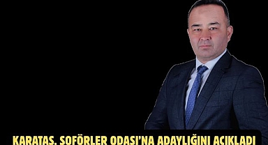 Karataş, Şoförler Odası’na adaylığını açıkladı