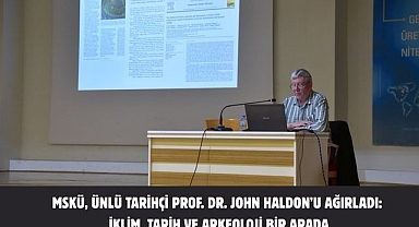 MSKÜ, Ünlü Tarihçi Prof. Dr. John Haldon’u Ağırladı: İklim, Tarih ve Arkeoloji Bir Arada