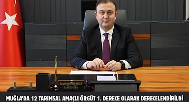 MUĞLA’DA 12 TARIMSAL AMAÇLI ÖRGÜT 1. DERECE OLARAK DERECELENDİRİLDİ