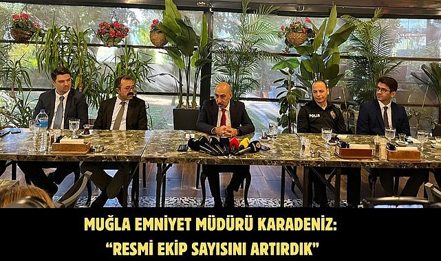 Muğla Emniyet Müdürü Karadeniz: “Resmi ekip sayısını artırdık”