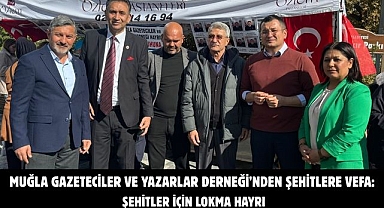 Muğla Gazeteciler ve Yazarlar Derneği’nden Şehitlere Vefa: Şehitler İçin Lokma Hayrı
