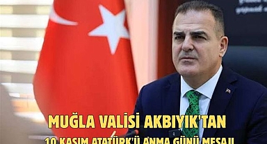 Muğla Valisi Akbıyık'tan 10 Kasım Atatürk'ü Anma Günü mesajı