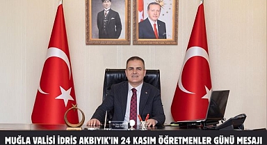 Muğla Valisi İdris Akbıyık’ın 24 Kasım Öğretmenler Günü Mesajı