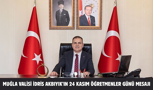 Muğla Valisi İdris Akbıyık’ın 24 Kasım Öğretmenler Günü Mesajı