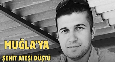 Muğla’ya Şehit Ateşi Düştü