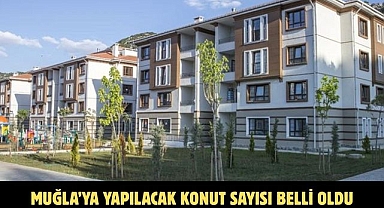 Muğla’ya Yapılacak Konut Sayısı Belli Oldu