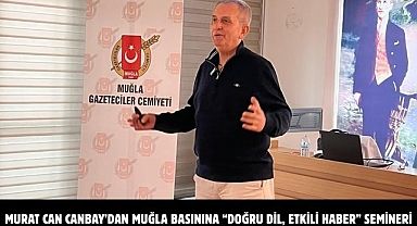 MURAT CAN CANBAY’DAN MUĞLA BASININA “DOĞRU DİL, ETKİLİ HABER” SEMİNERİ