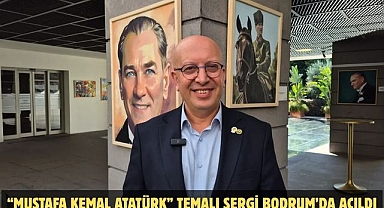 “Mustafa Kemal Atatürk” Temalı Sergi Bodrum’da Açıldı