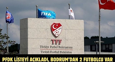 PFDK LİSTEYİ AÇIKLADI, BODRUM’DAN 2 FUTBOLCU VAR