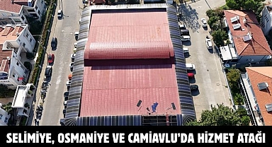 SELİMİYE, OSMANİYE VE CAMİAVLU’DA HİZMET ATAĞI
