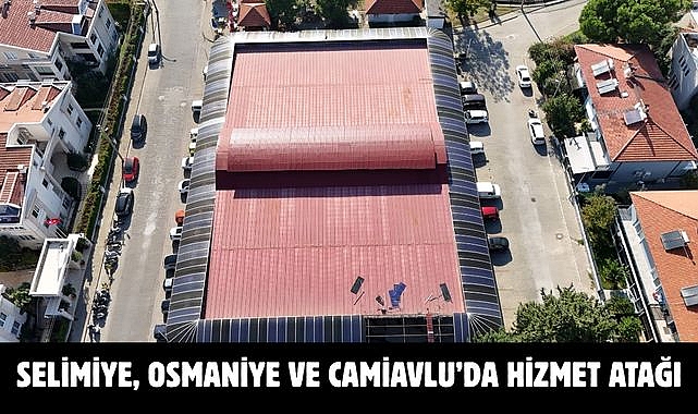 SELİMİYE, OSMANİYE VE CAMİAVLU’DA HİZMET ATAĞI