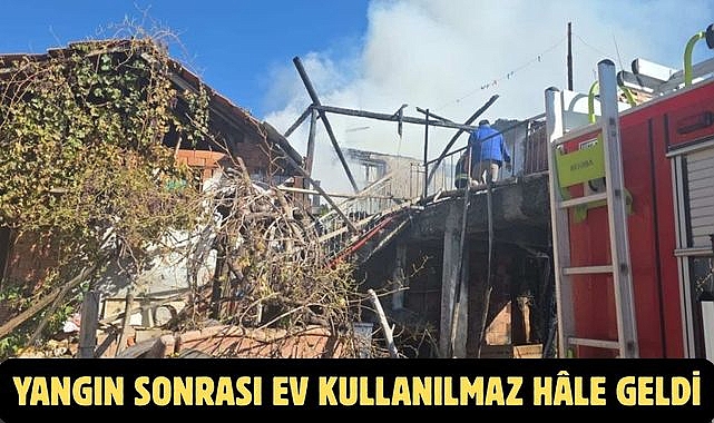 YANGIN SONRASI EV KULLANILMAZ HÂLE GELDİ