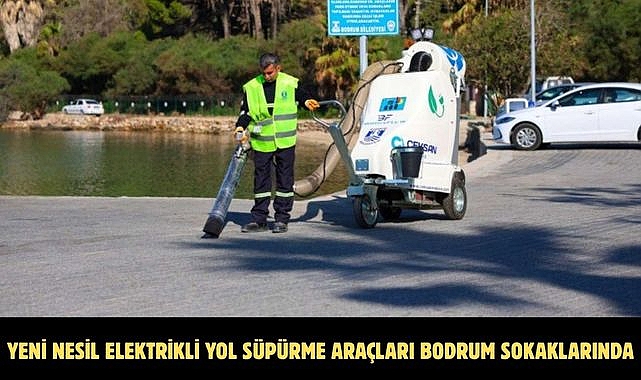 YENİ NESİL ELEKTRİKLİ YOL SÜPÜRME ARAÇLARI BODRUM SOKAKLARINDA