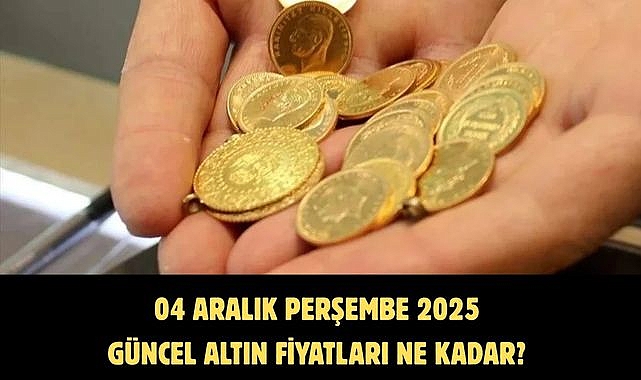 04 ARALIK PERŞEMBE 2025 GÜNCEL ALTIN FİYATLARI NE KADAR? 