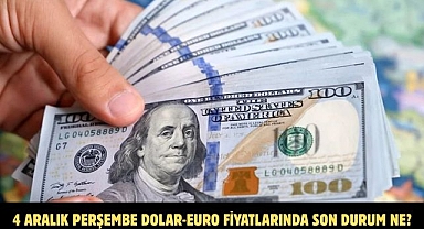 04 ARALIK PERŞEMBE  DOLAR-EURO FİYATLARINDA SON DURUM NE?