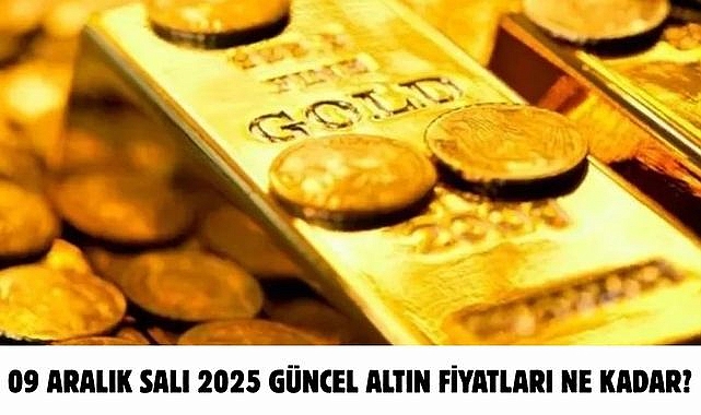 09 ARALIK SALI 2025 GÜNCEL ALTIN FİYATLARI NE KADAR?