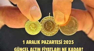 1 ARALIK PAZARTESİ 2025 GÜNCEL ALTIN FİYATLARI NE KADAR?