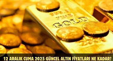12 ARALIK CUMA 2025 GÜNCEL ALTIN FİYATLARI NE KADAR?
