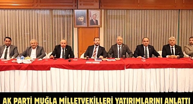 AK Parti Muğla milletvekilleri yatırımlarını anlattı