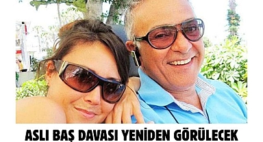 Aslı Baş Davası Yeniden Görülecek