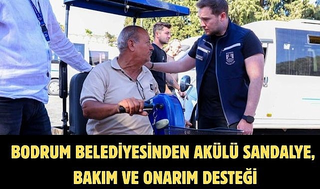 BODRUM BELEDİYESİNDEN AKÜLÜ SANDALYE, BAKIM VE ONARIM DESTEĞİ