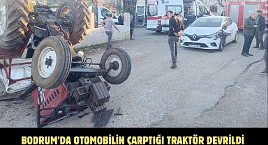 BODRUM’DA OTOMOBİLİN ÇARPTIĞI TRAKTÖR DEVRİLDİ
