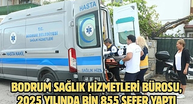 Bodrum Sağlık Hizmetleri Bürosu, 2025 Yılında Bin 855 Sefer Yaptı